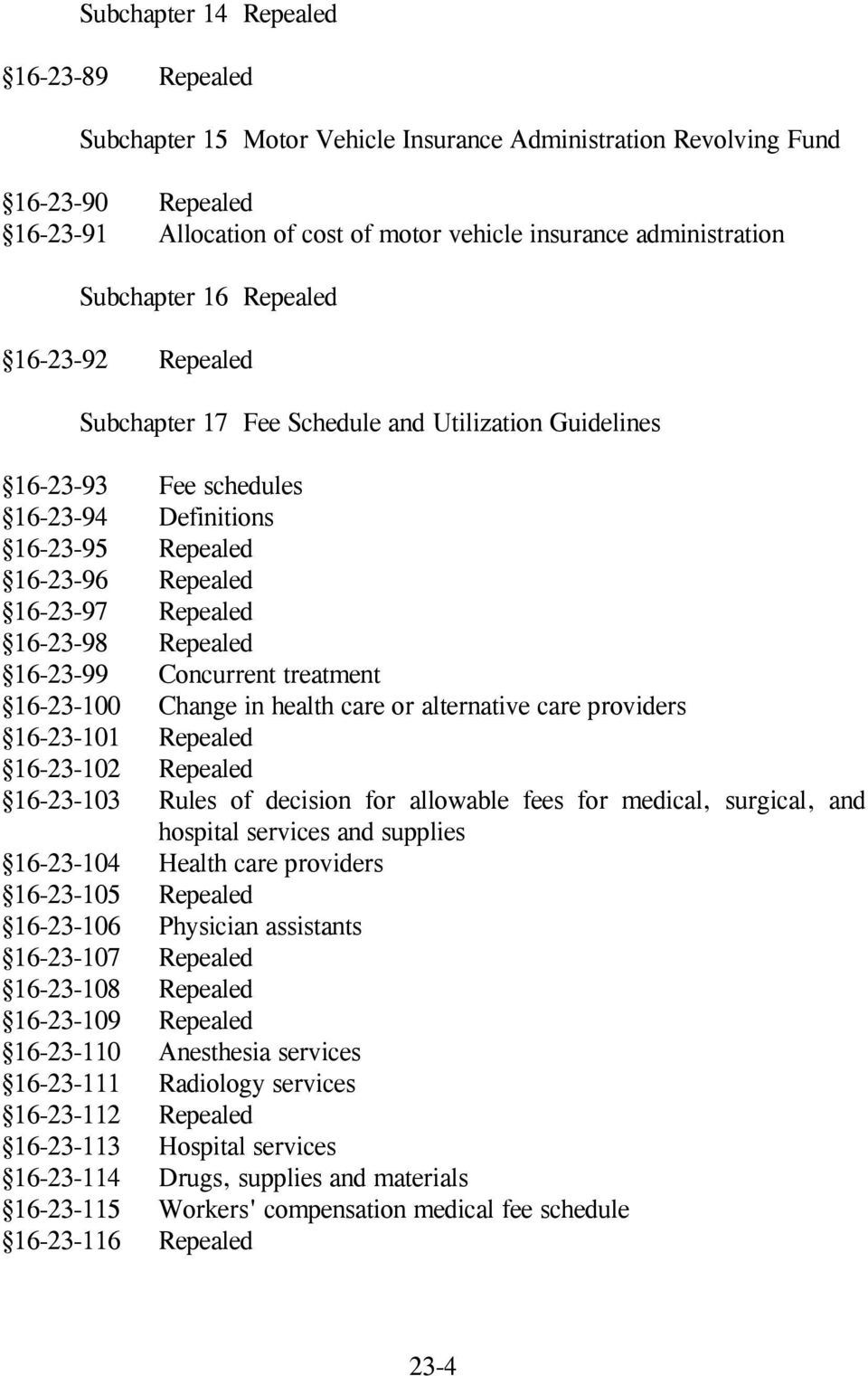 16-23-98 Repealed 16-23-99 Concurrent treatment 16-23-100 Change in health care or alternative care providers 16-23-101 Repealed 16-23-102 Repealed 16-23-103 Rules of decision for allowable fees for