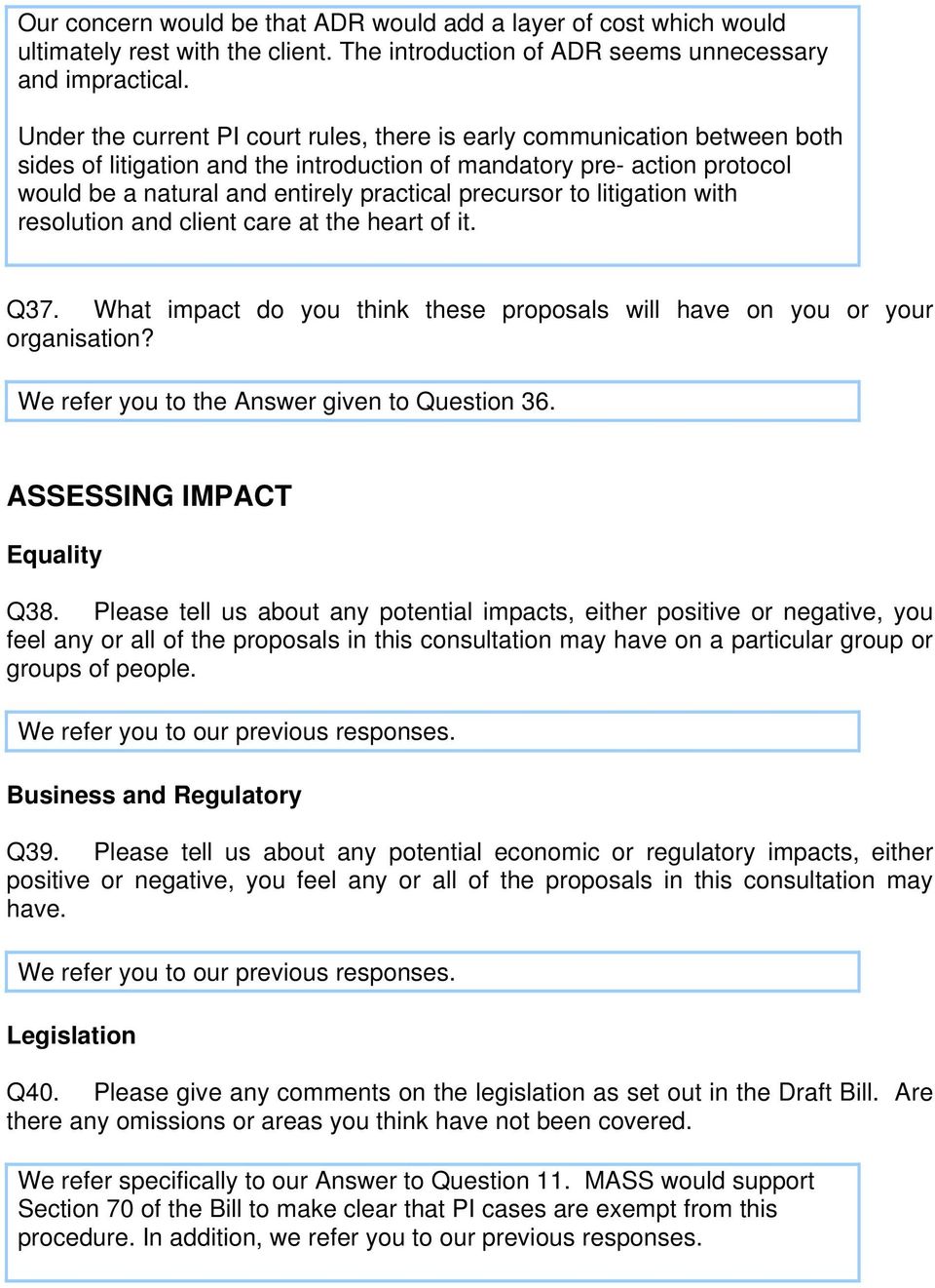 precursor to litigation with resolution and client care at the heart of it. Q37. What impact do you think these proposals will have on you or your We refer you to the Answer given to Question 36.
