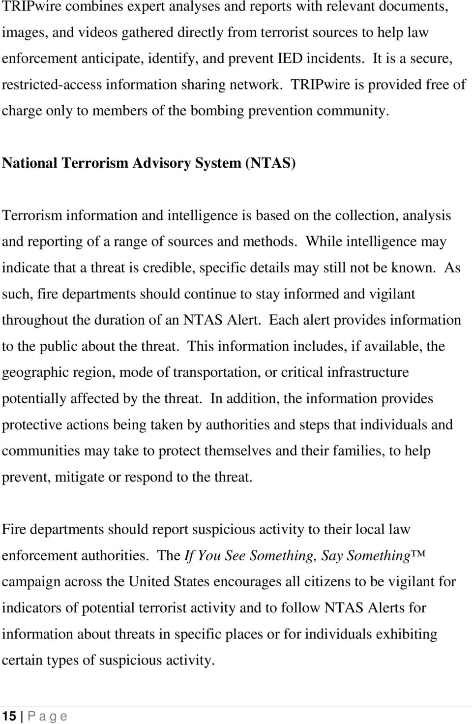National Terrorism Advisory System (NTAS) Terrorism information and intelligence is based on the collection, analysis and reporting of a range of sources and methods.