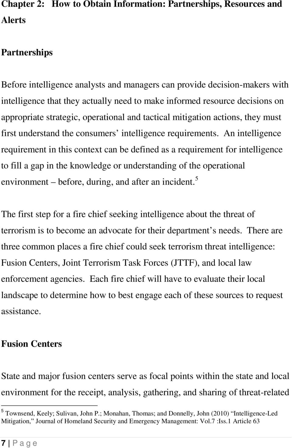 An intelligence requirement in this context can be defined as a requirement for intelligence to fill a gap in the knowledge or understanding of the operational environment before, during, and after