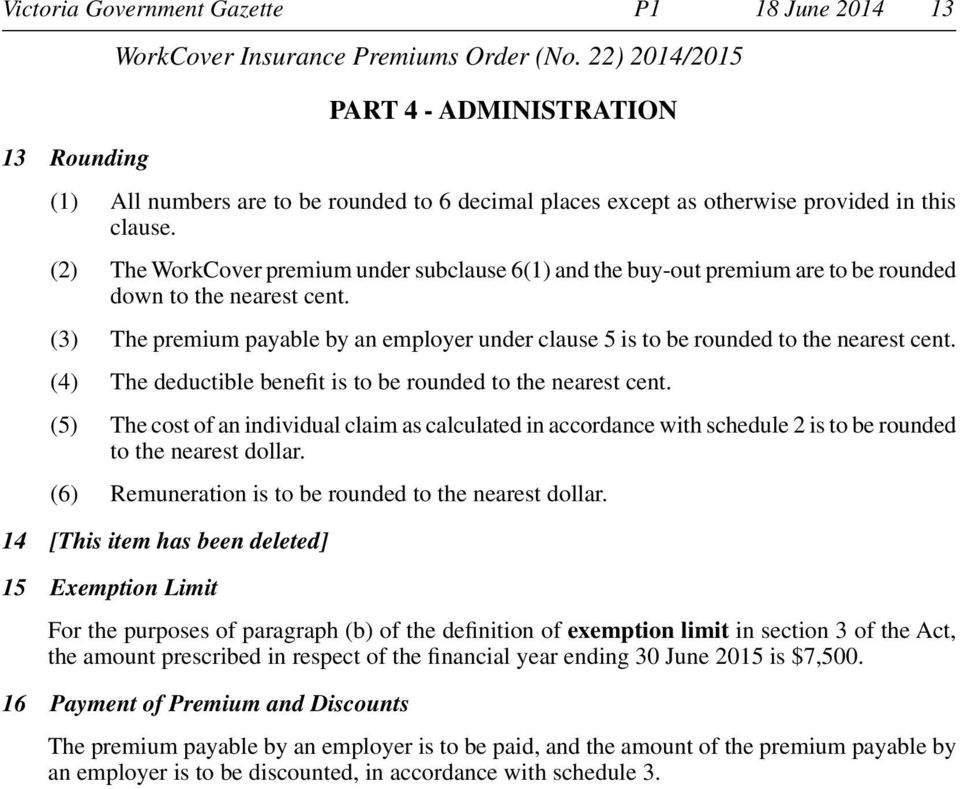 (2) The WorkCover premium under subclause 6(1) and the buy-out premium are to be rounded down to the nearest cent.