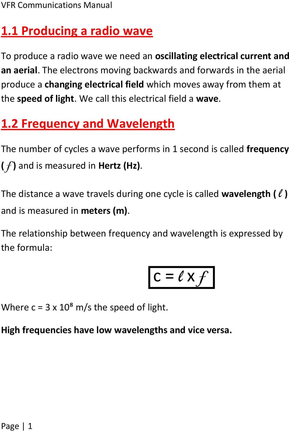 We call this electrical field a wave. 1.2 Frequency and Wavelength The number of cycles a wave performs in 1 second is called frequency ( f ) and is measured in Hertz (Hz).