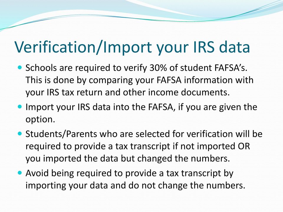 Import your IRS data into the FAFSA, if you are given the option.