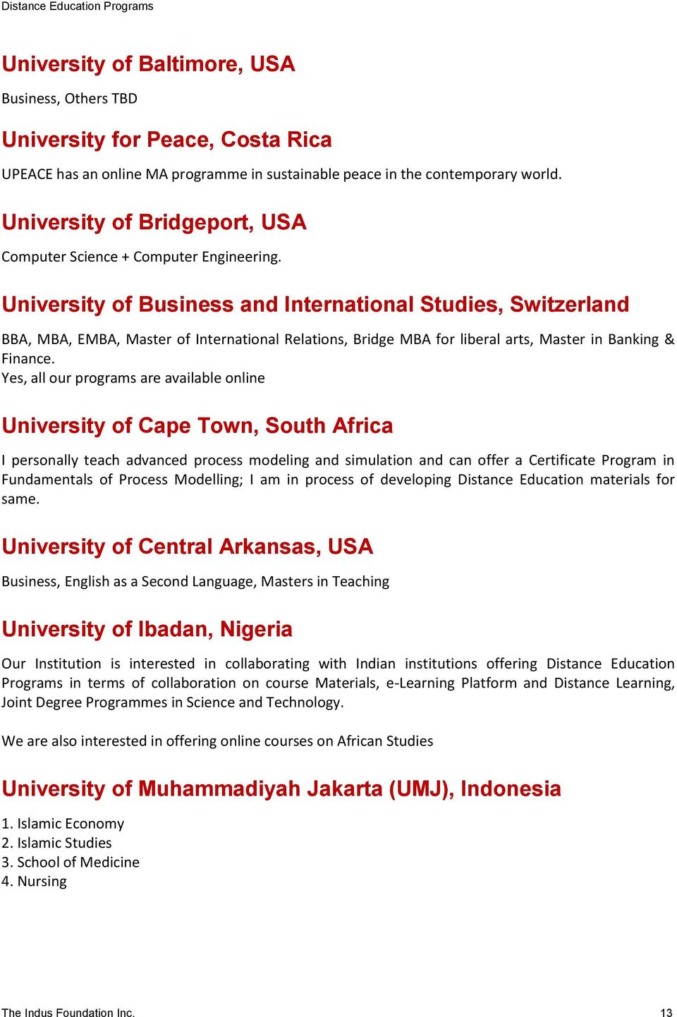 University of Business and International Studies, Switzerland BBA, MBA, EMBA, Master of International Relations, Bridge MBA for liberal arts, Master in Banking & Finance.