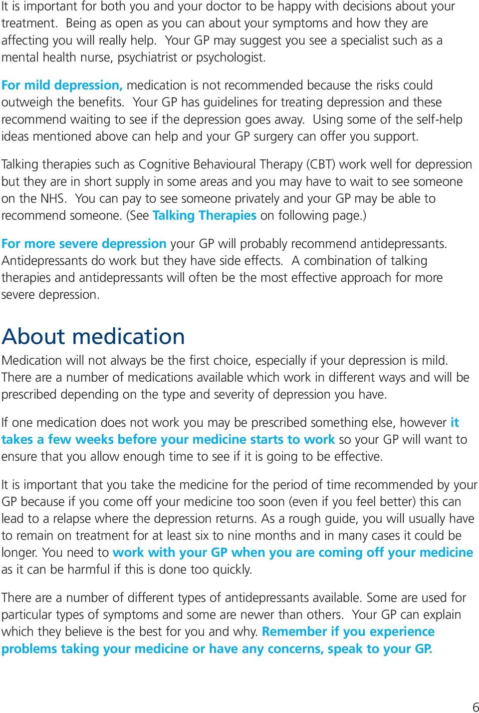 Your GP has guidelines for treating depression and these recommend waiting to see if the depression goes away.