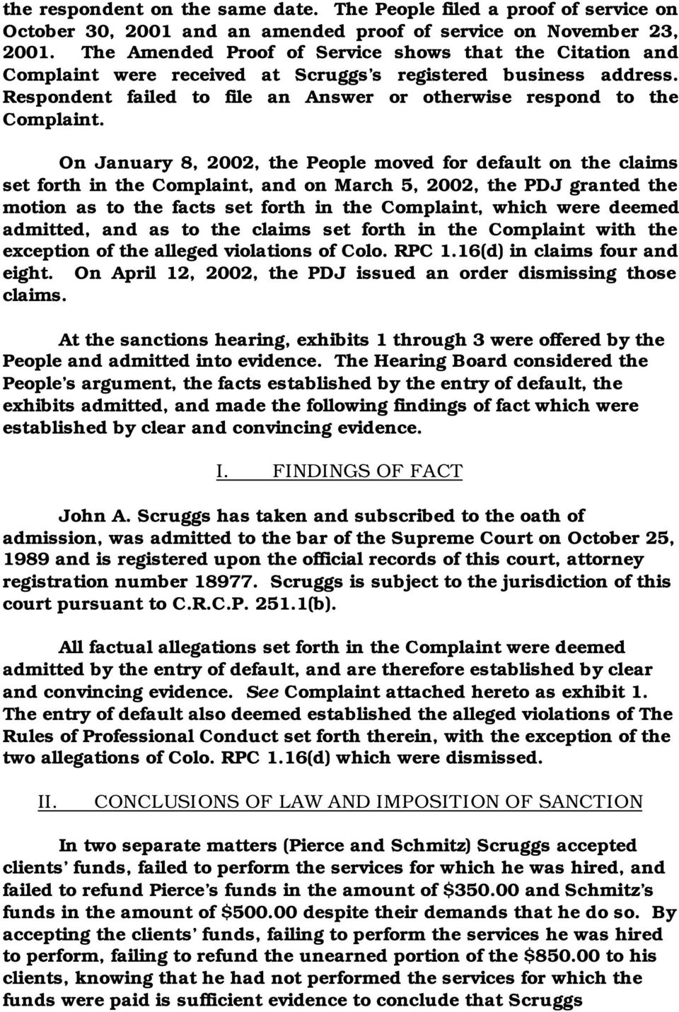 On January 8, 2002, the People moved for default on the claims set forth in the Complaint, and on March 5, 2002, the PDJ granted the motion as to the facts set forth in the Complaint, which were
