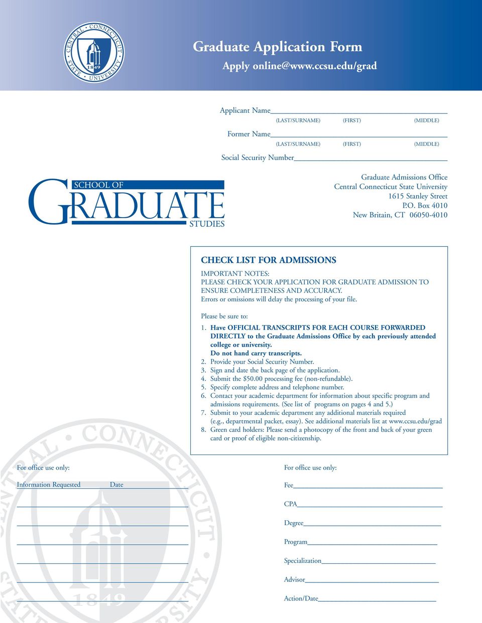 Box 4010 New Britain, CT 06050-4010 CHECK LIST FOR ADMISSIONS IMPORTANT NOTES: PLEASE CHECK YOUR APPLICATION FOR GRADUATE ADMISSION TO ENSURE COMPLETENESS AND ACCURACY.