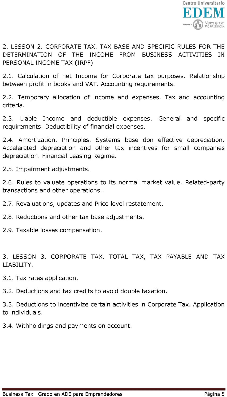 Tax and accounting criteria. 2.3. Liable Income and deductible expenses. General and specific requirements. Deductibility of financial expenses. 2.4. Amortization. Principles.