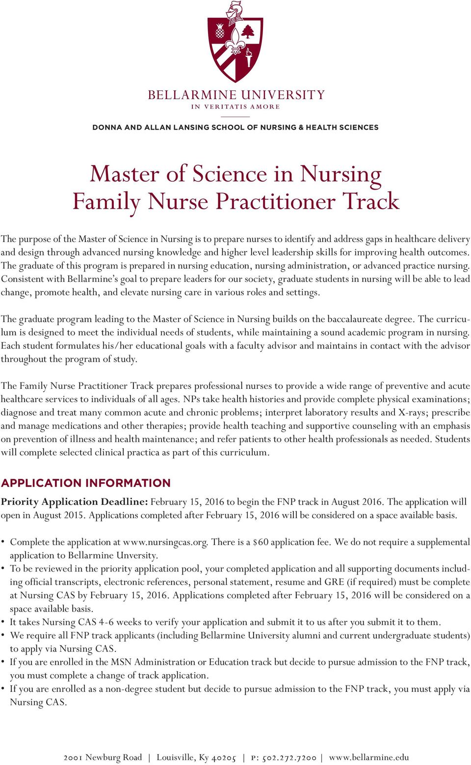 The graduate of this program is prepared in nursing education, nursing administration, or advanced practice nursing.