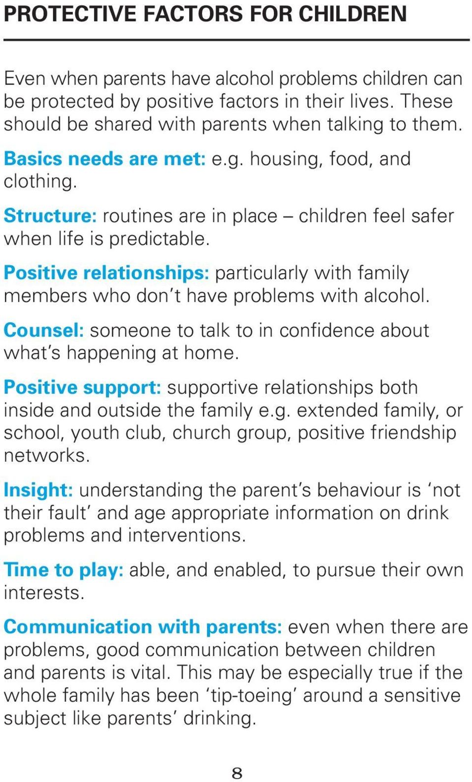 Positive relationships: particularly with family members who don t have problems with alcohol. Counsel: someone to talk to in confidence about what s happening at home.