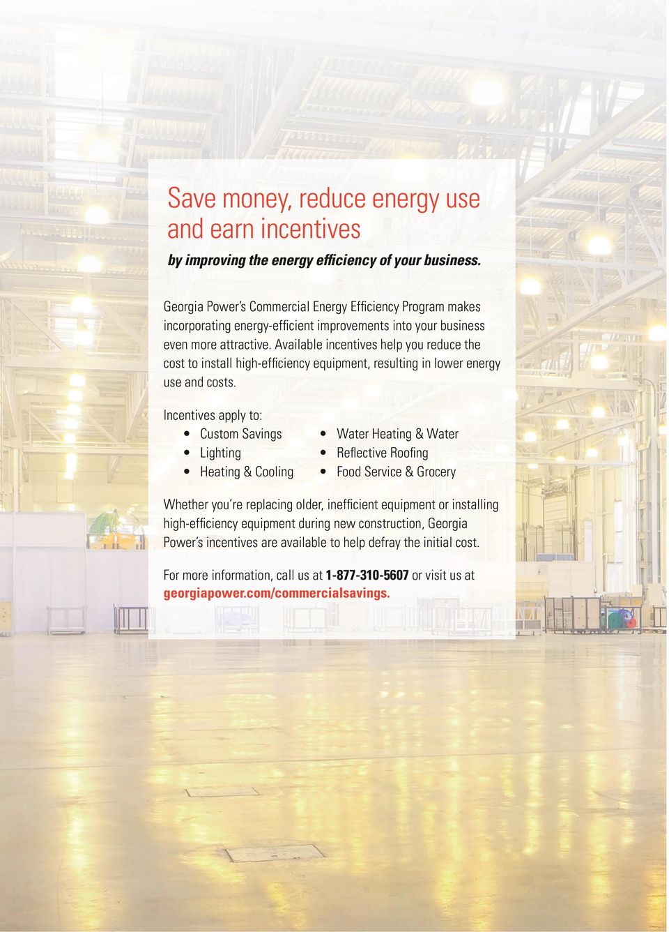 Available incentives help you reduce the cost to install high-efficiency equipment, resulting in lower energy use and costs.