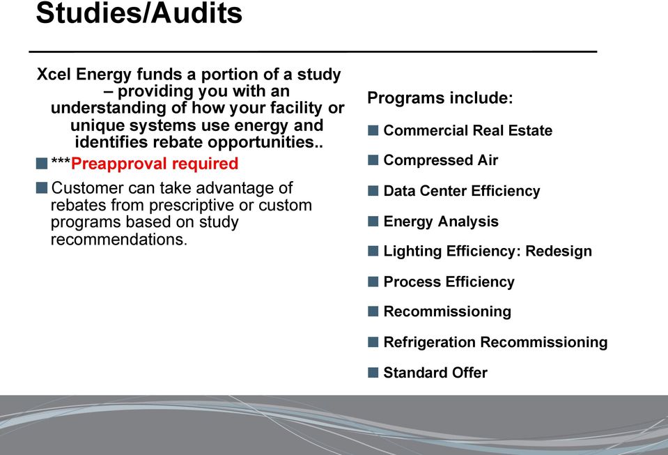 Customer can take advantage of rebates from prescriptive or custom programs based on study recommendations. Programs include:!