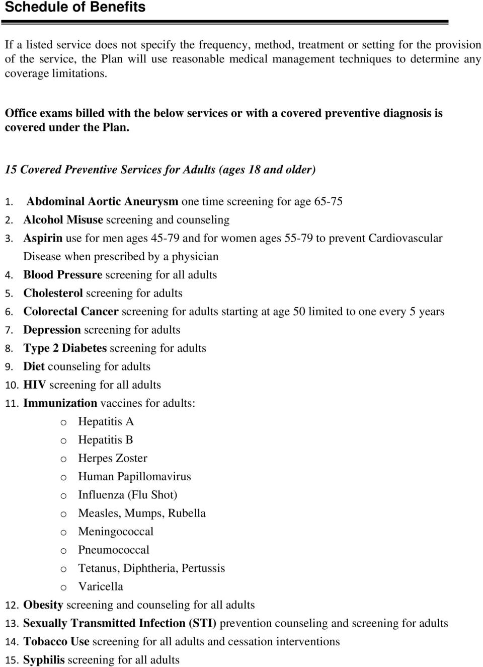 15 Covered Preventive Services for Adults (ages 18 and older) 1. Abdominal Aortic Aneurysm one time screening for age 65-75 2. Alcohol Misuse screening and counseling 3.