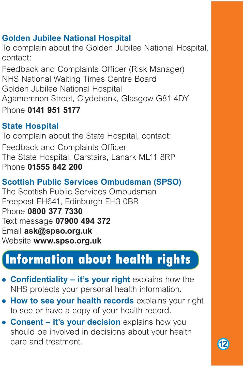 Carstairs, Lanark ML11 8RP Phone 01555 842 200 Scottish Public Services Ombudsman (SPSO) The Scottish Public Services Ombudsman Freepost EH641, Edinburgh EH3 0BR Phone 0800 377 7330 Text message