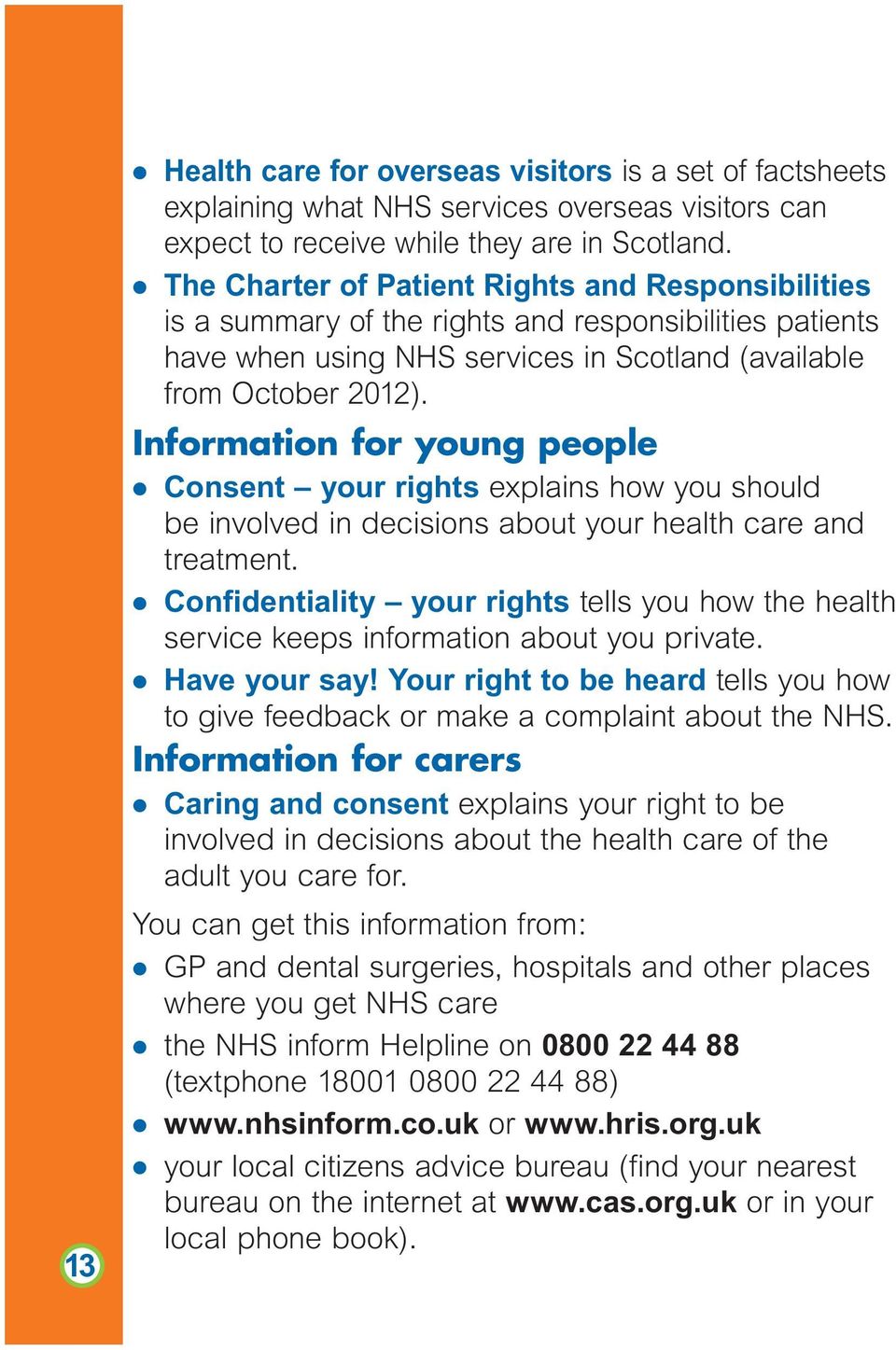 Information for young people l Consent your rights explains how you should be involved in decisions about your health care and treatment.