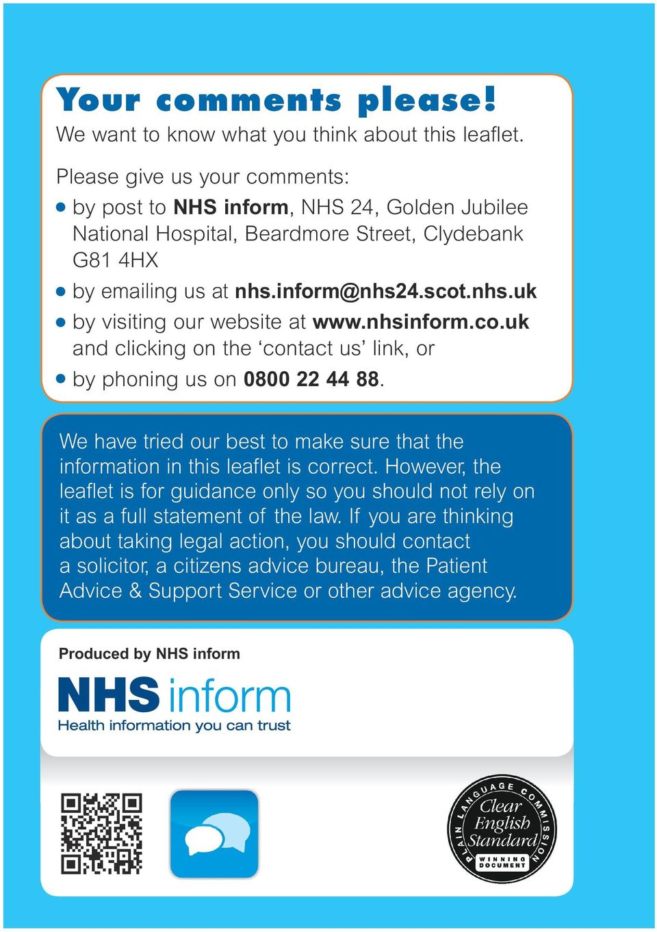 nhsinform.co.uk and clicking on the contact us link, or by phoning us on 0800 22 44 88. We have tried our best to make sure that the information in this leaflet is correct.