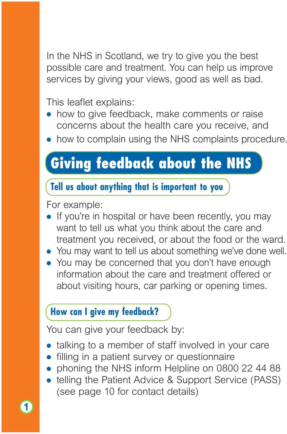 Giving feedback about the NHS Tell us about anything that is important to you For example: l If you re in hospital or have been recently, you may want to tell us what you think about the care and