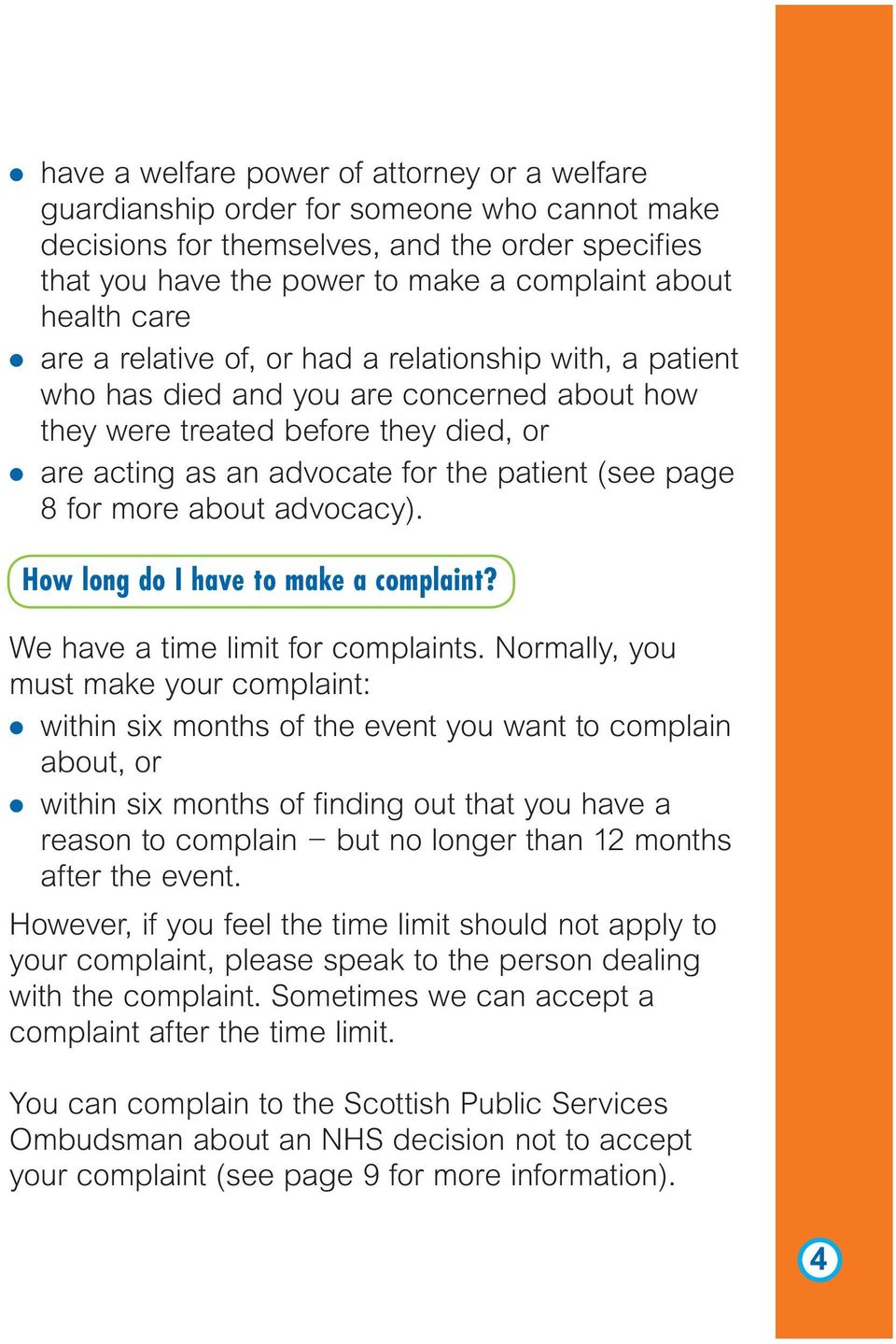 (see page 8 for more about advocacy). How long do I have to make a complaint? We have a time limit for complaints.