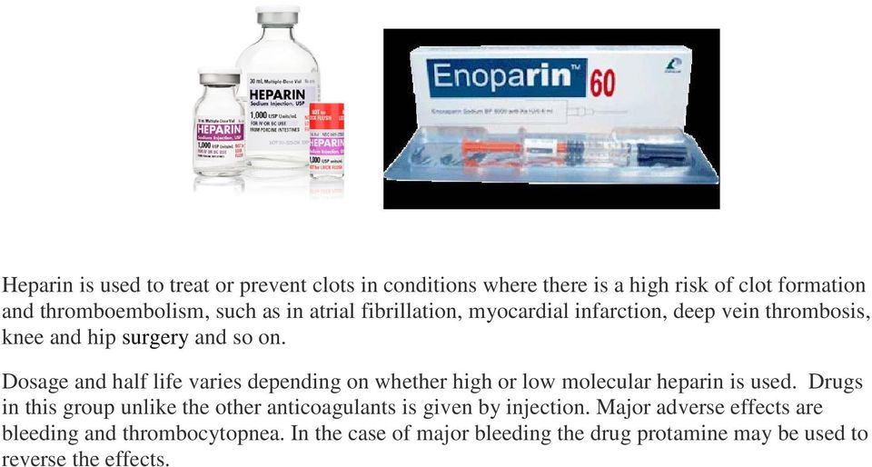Dosage and half life varies depending on whether high or low molecular heparin is used.
