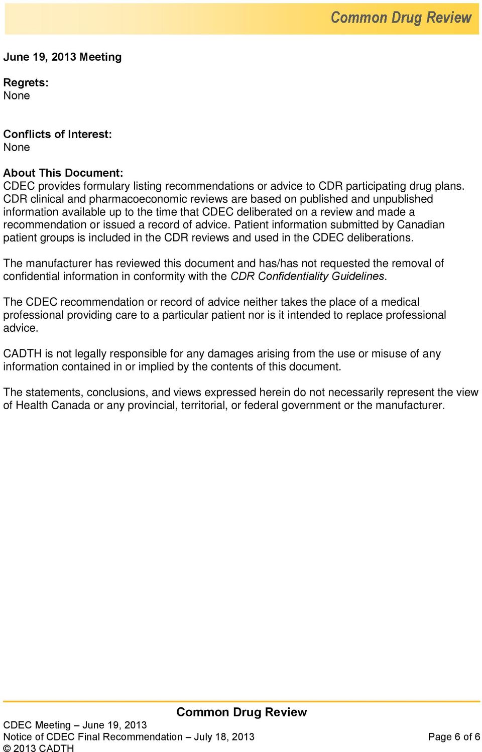 advice. Patient information submitted by Canadian patient groups is included in the CDR reviews and used in the CDEC deliberations.