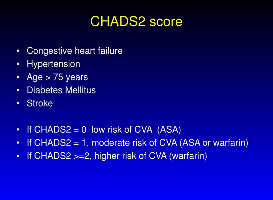 of CVA (ASA) If CHADS2 = 1, moderate risk of CVA (ASA or