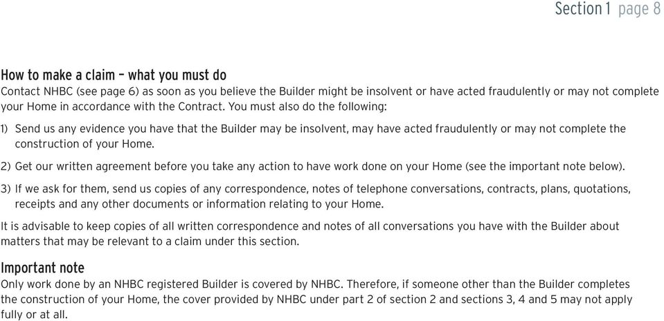 You must also do the following: 1) Send us any evidence you have that the Builder may be insolvent, may have acted fraudulently or may not complete the construction of your Home.