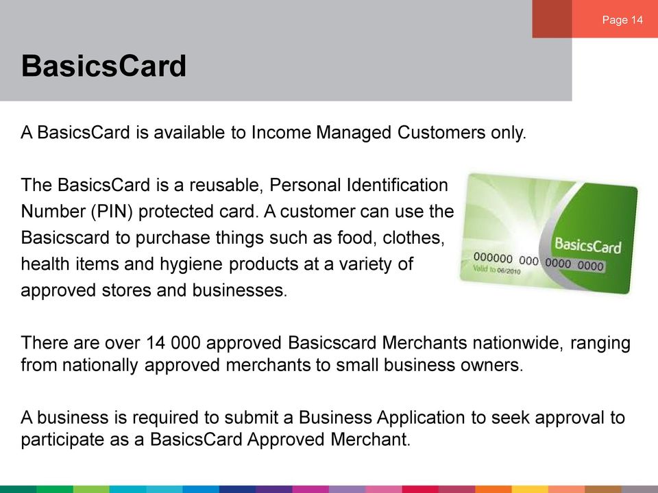 A customer can use the Basicscard to purchase things such as food, clothes, health items and hygiene products at a variety of approved stores
