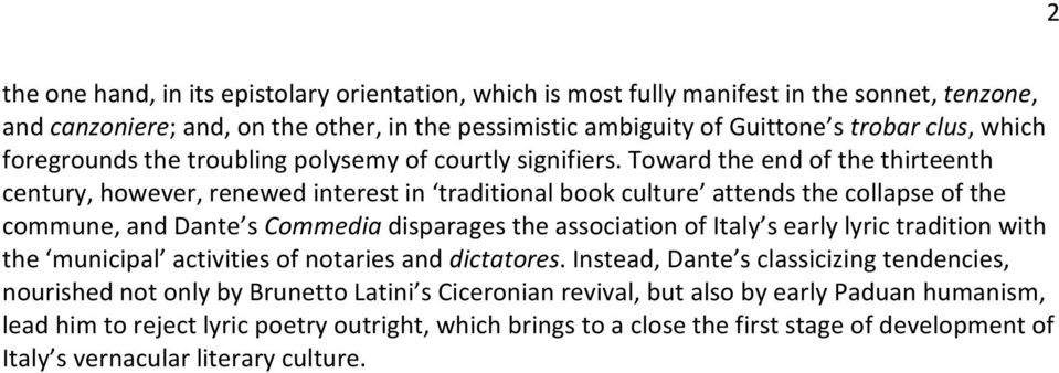 Toward the end of the thirteenth century, however, renewed interest in traditional book culture attends the collapse of the commune, and Dante s Commedia disparages the association of Italy s early