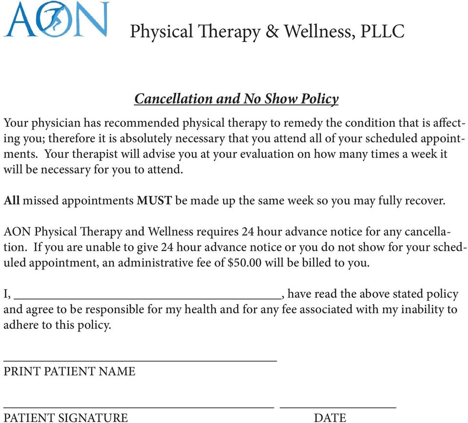 All missed appointments MUST be made up the same week so you may fully recover. AON Physical Therapy and Wellness requires 24 hour advance notice for any cancellation.