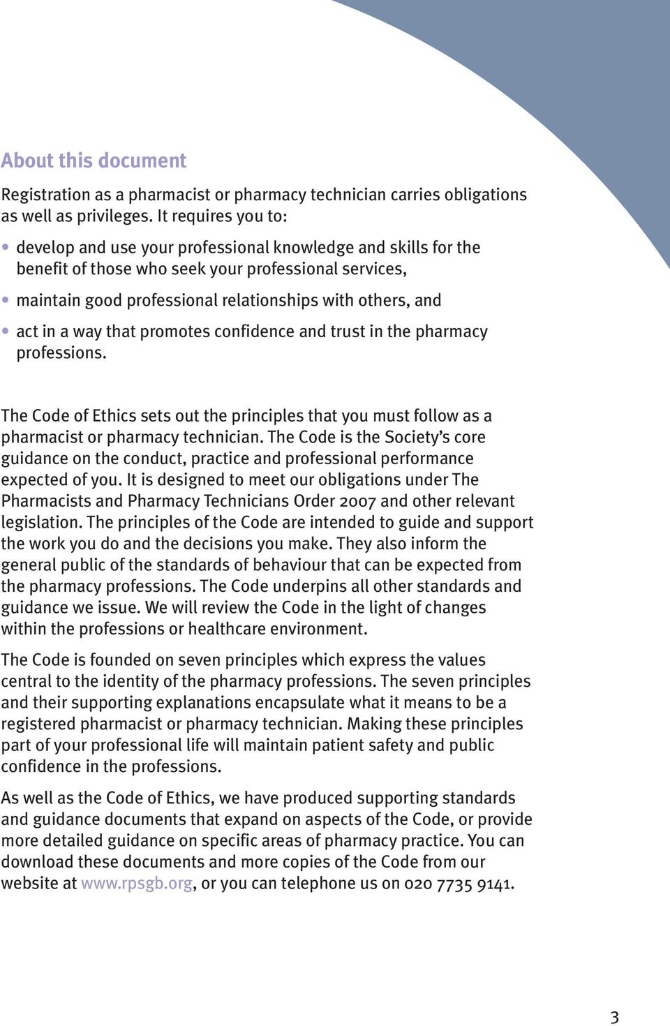 in a way that promotes confidence and trust in the pharmacy professions. The Code of Ethics sets out the principles that you must follow as a pharmacist or pharmacy technician.