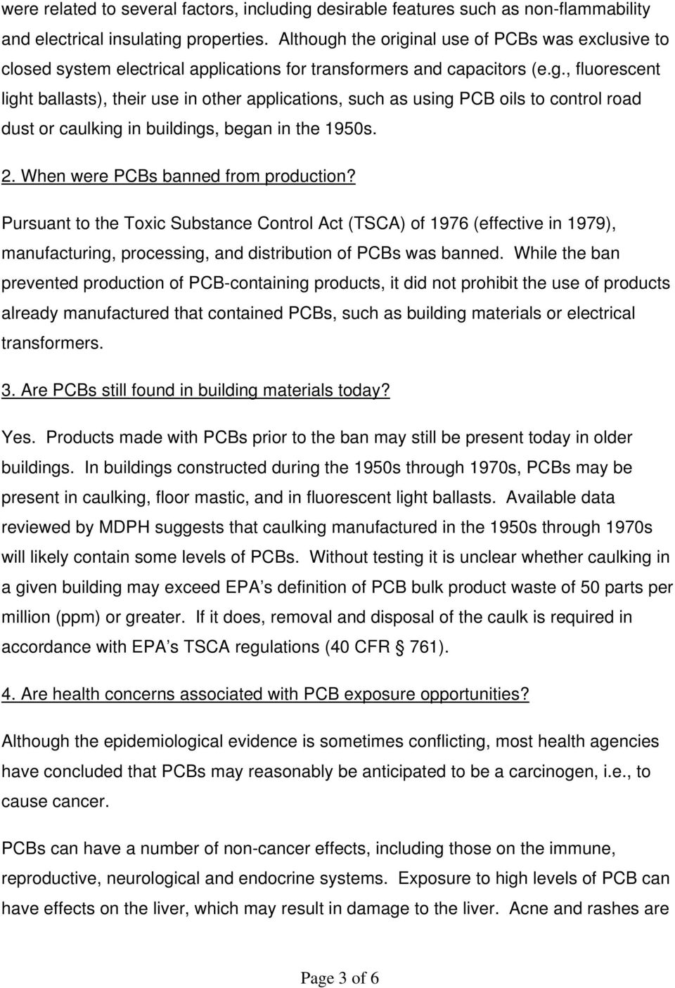 2. When were PCBs banned from production? Pursuant to the Toxic Substance Control Act (TSCA) of 1976 (effective in 1979), manufacturing, processing, and distribution of PCBs was banned.