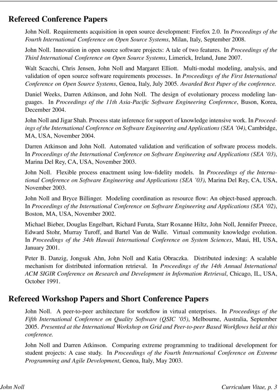 In Proceedings of the Third International Conference on Open Source Systems, Limerick, Ireland, June 2007. Walt Scacchi, Chris Jensen, John Noll and Margaret Elliott.