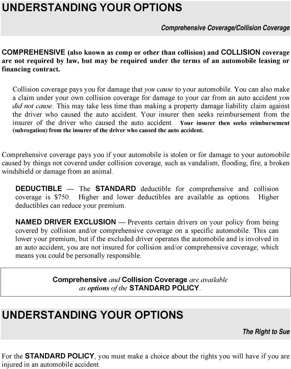 You can also make a claim under your own collision coverage for damage to your car from an auto accident you did not cause.