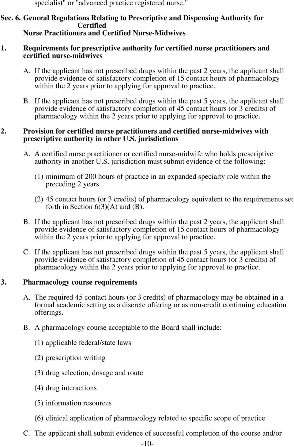 If the applicant has not prescribed drugs within the past 2 years, the applicant shall provide evidence of satisfactory completion of 15 contact hours of pharmacology within the 2 years prior to