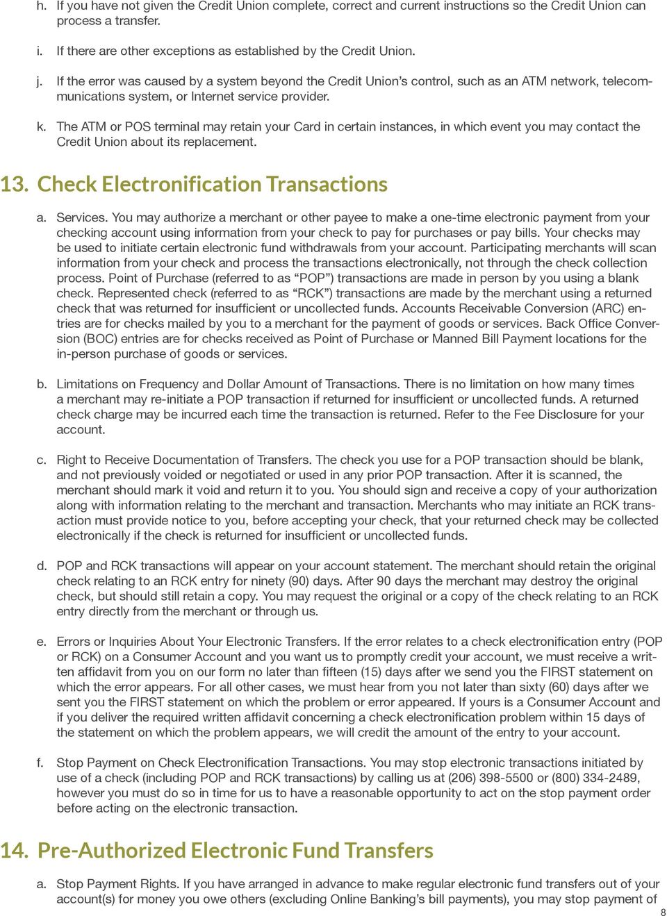The ATM or POS terminal may retain your Card in certain instances, in which event you may contact the Credit Union about its replacement. 13. Check Electronification Transactions a. Services.