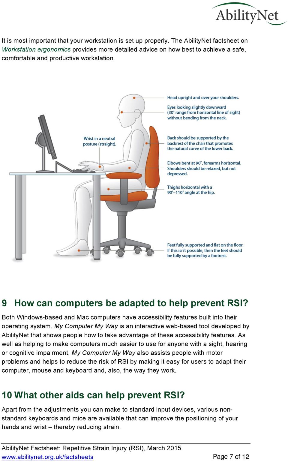 9 How can computers be adapted to help prevent RSI? Both Windows-based and Mac computers have accessibility features built into their operating system.