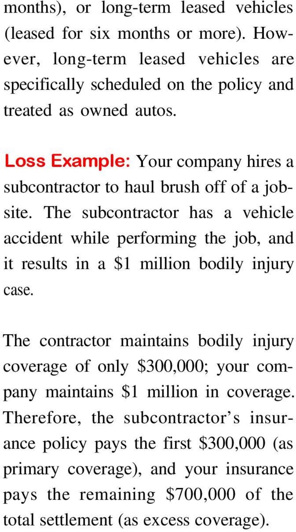 Loss Example: Your company hires a subcontractor to haul brush off of a jobsite.