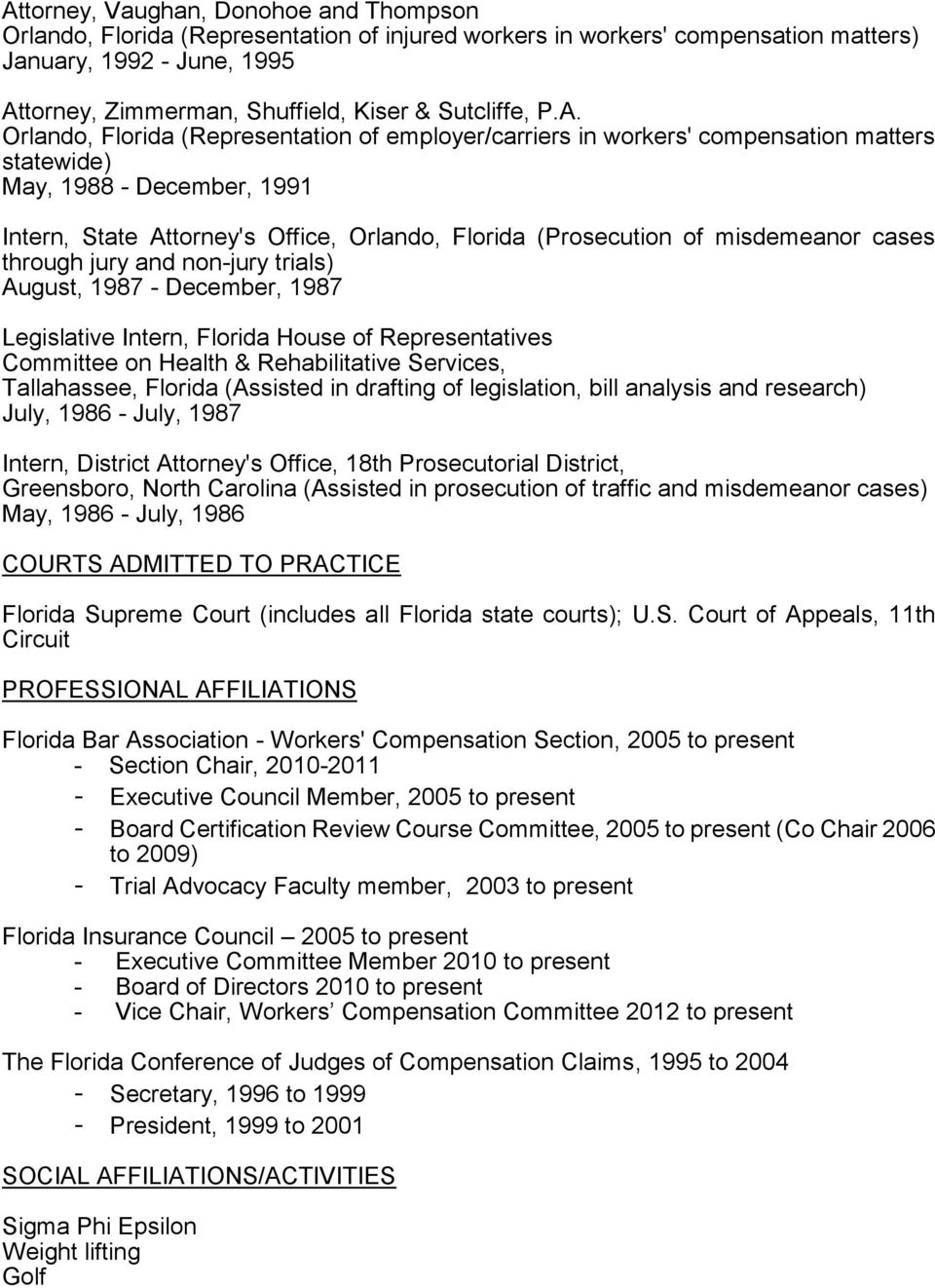 Orlando, Florida (Representation of employer/carriers in workers' compensation matters statewide) May, 1988 - December, 1991 Intern, State Attorney's Office, Orlando, Florida (Prosecution of