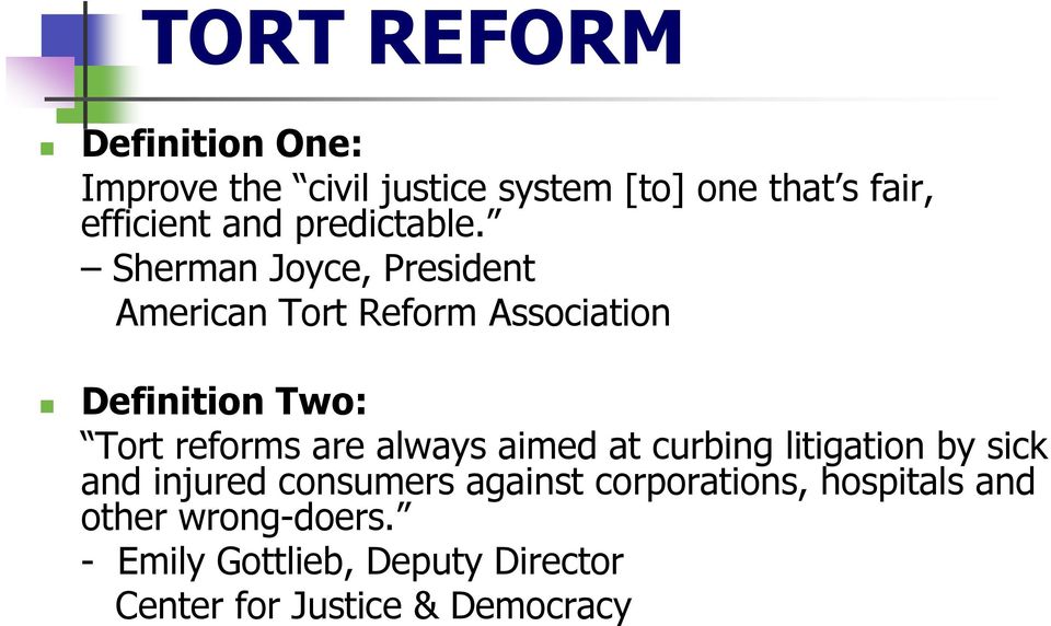 Sherman Joyce, President American Tort Reform Association Definition Two: Tort reforms are