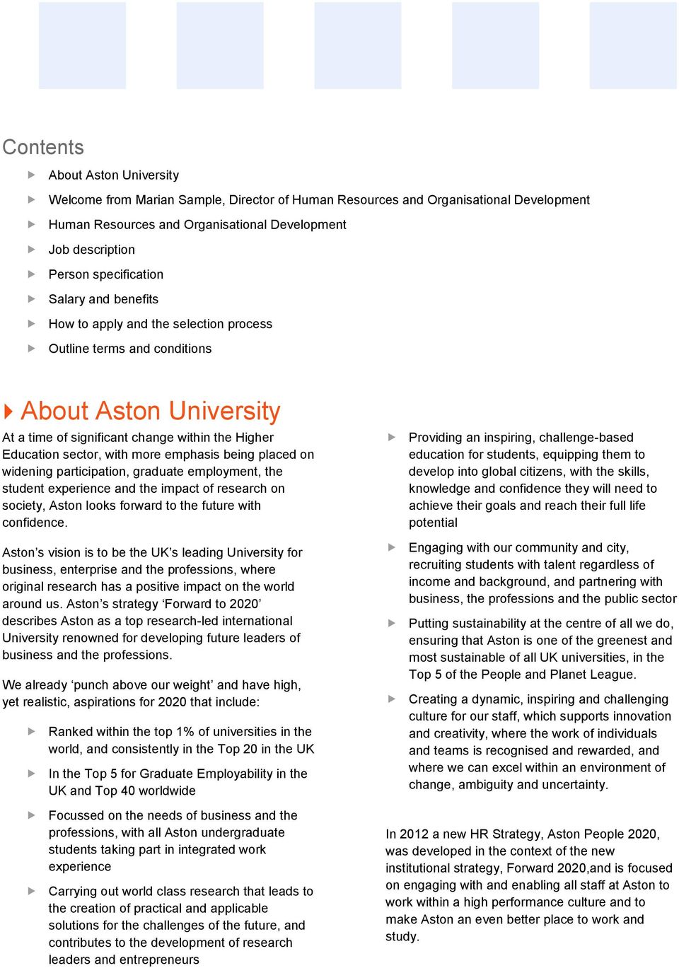 more emphasis being placed on widening participation, graduate employment, the student experience and the impact of research on society, Aston looks forward to the future with confidence.