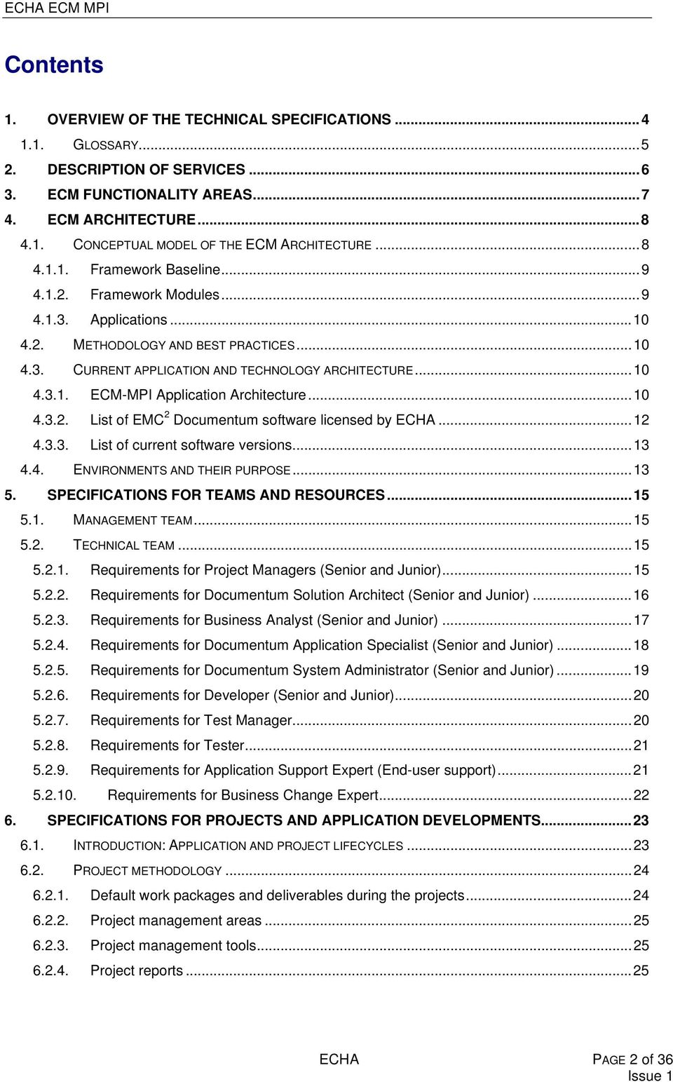 ..10 4.3.2. List of EMC 2 Documentum software licensed by ECHA...12 4.3.3. List of current software versions...13 4.4. ENVIRONMENTS AND THEIR PURPOSE...13 5. SPECIFICATIONS FOR TEAMS AND RESOURCES.