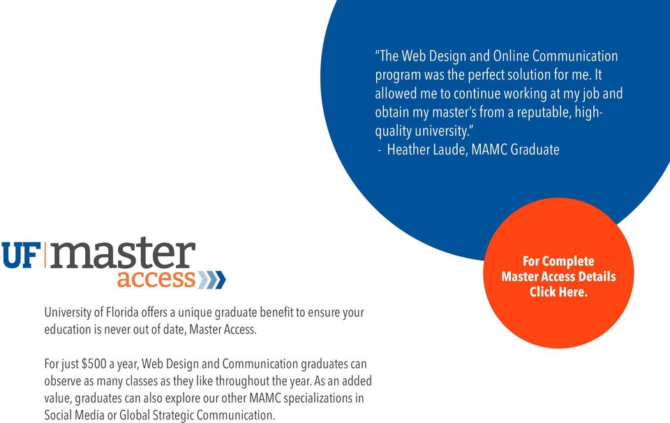 - Heather Laude, MAMC Graduate University of Florida offers a unique graduate benefit to ensure your education is never out of date, Master Access.