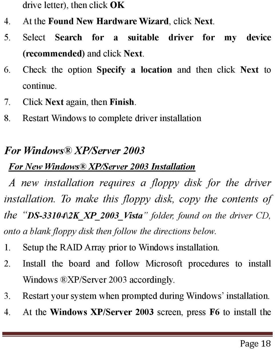 Restart Windows to complete driver installation For Windows XP/Server 2003 For New Windows XP/Server 2003 Installation A new installation requires a floppy disk for the driver installation.