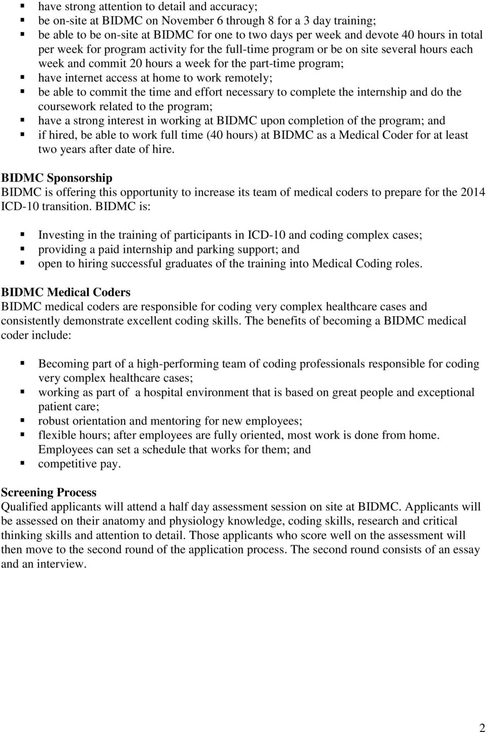 remotely; be able to commit the time and effort necessary to complete the internship and do the coursework related to the program; have a strong interest in working at BIDMC upon completion of the