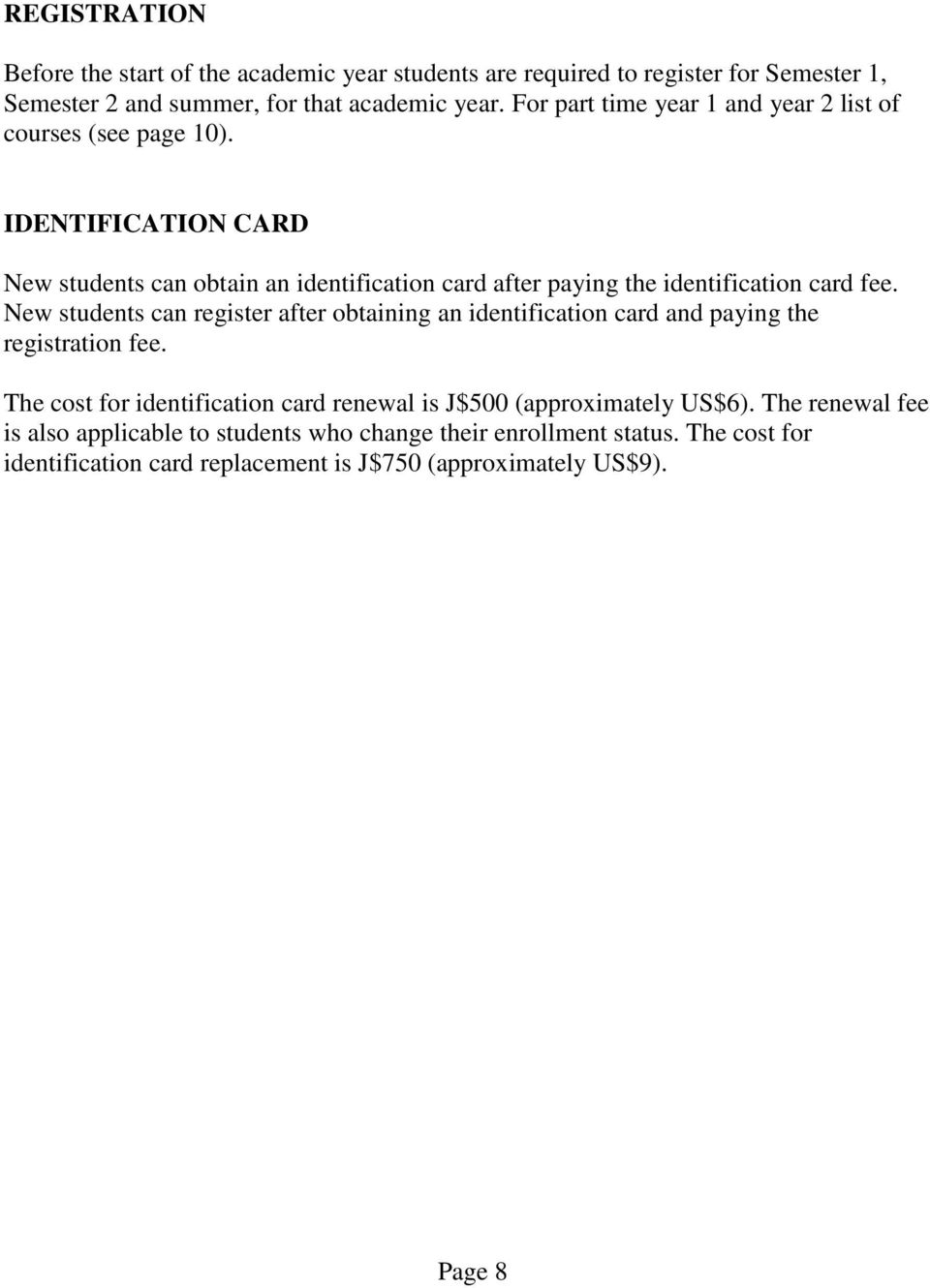 IDENTIFICATION CARD New students can obtain an identification card after paying the identification card fee.