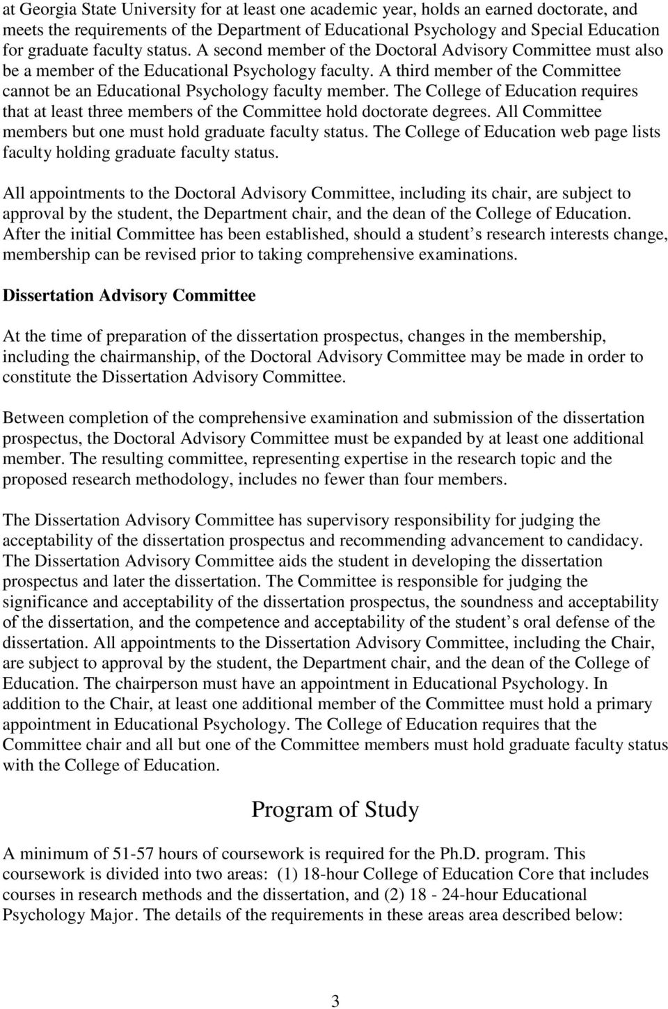 A third member of the Committee cannot be an Educational Psychology faculty member. The College of Education requires that at least three members of the Committee hold doctorate degrees.