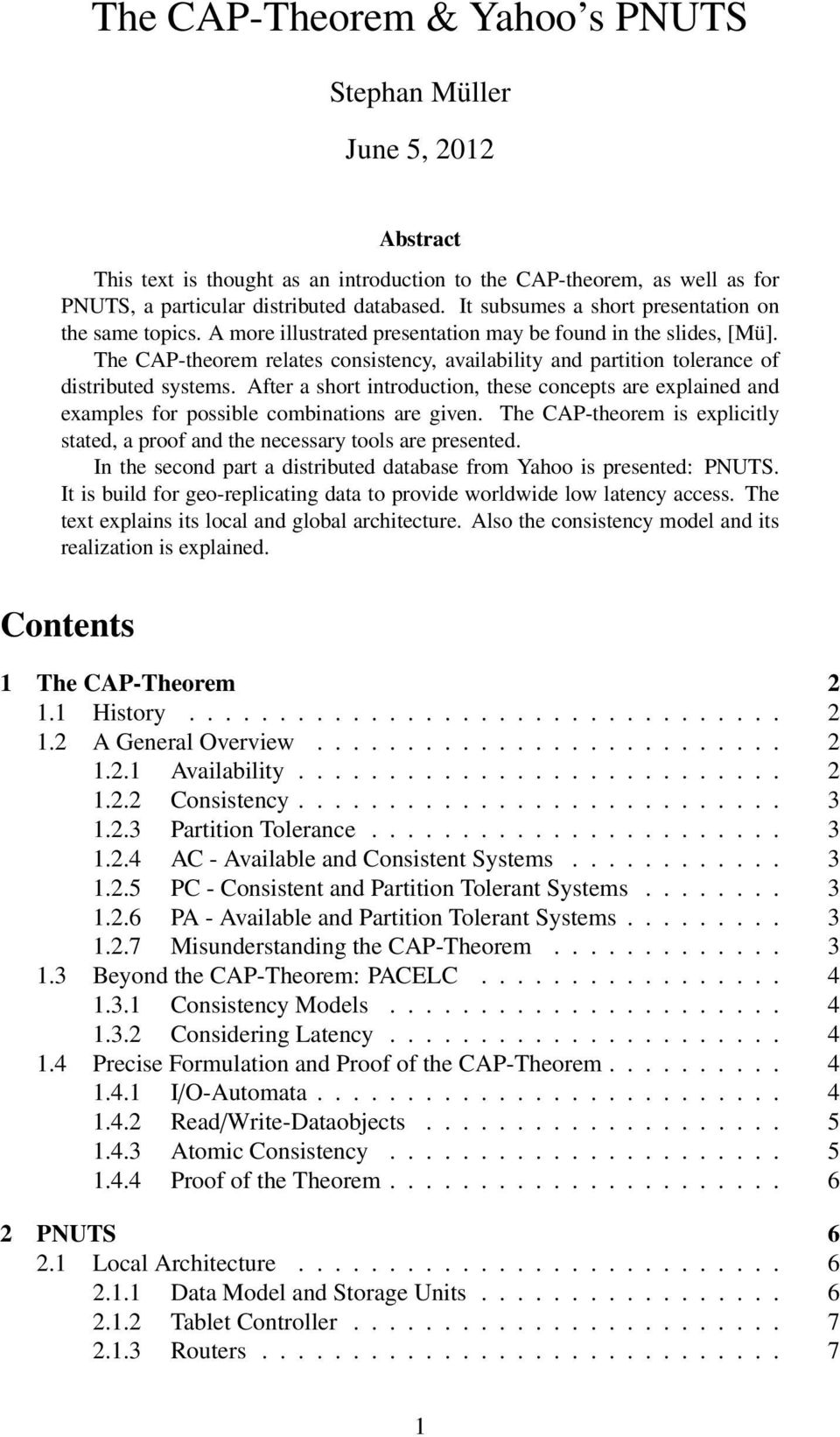 The CAP-theorem relates consistency, availability and partition tolerance of distributed systems.