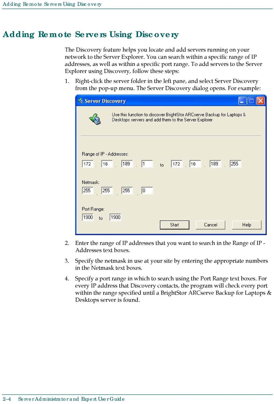 Right-click the server folder in the left pane, and select Server Discovery from the pop-up menu. The Server Discovery dialog opens. For example: 2.