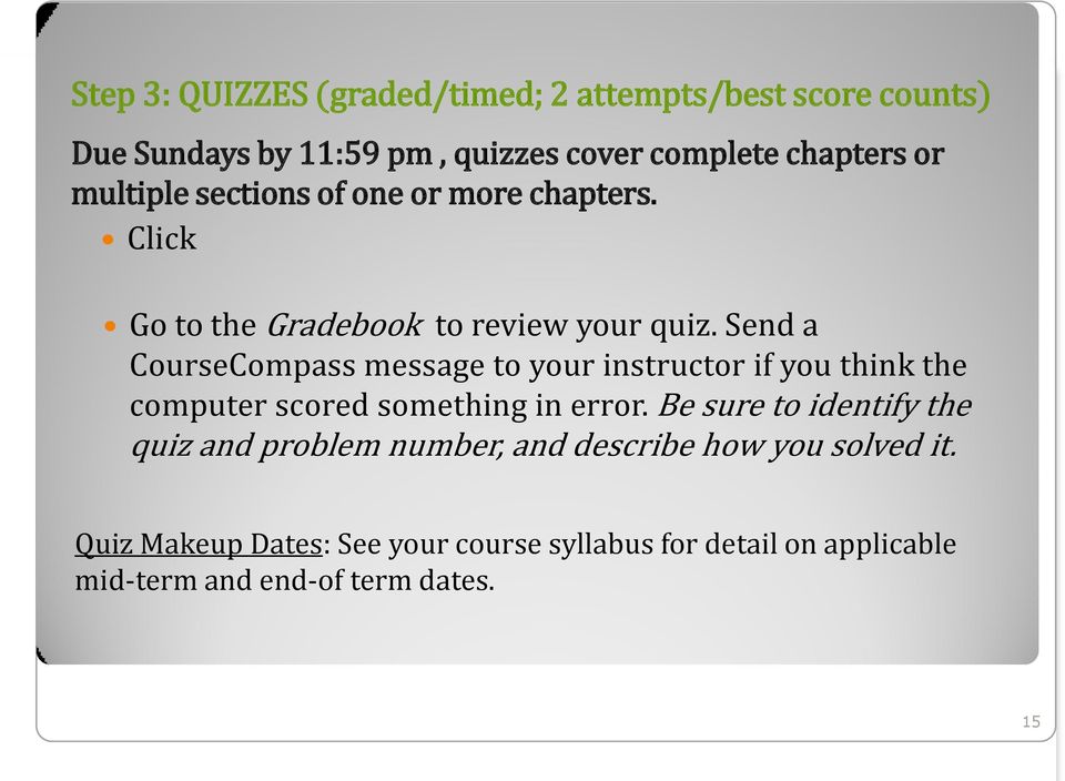 Send a CourseCompass message to your instructor if you think the computer scored something in error.