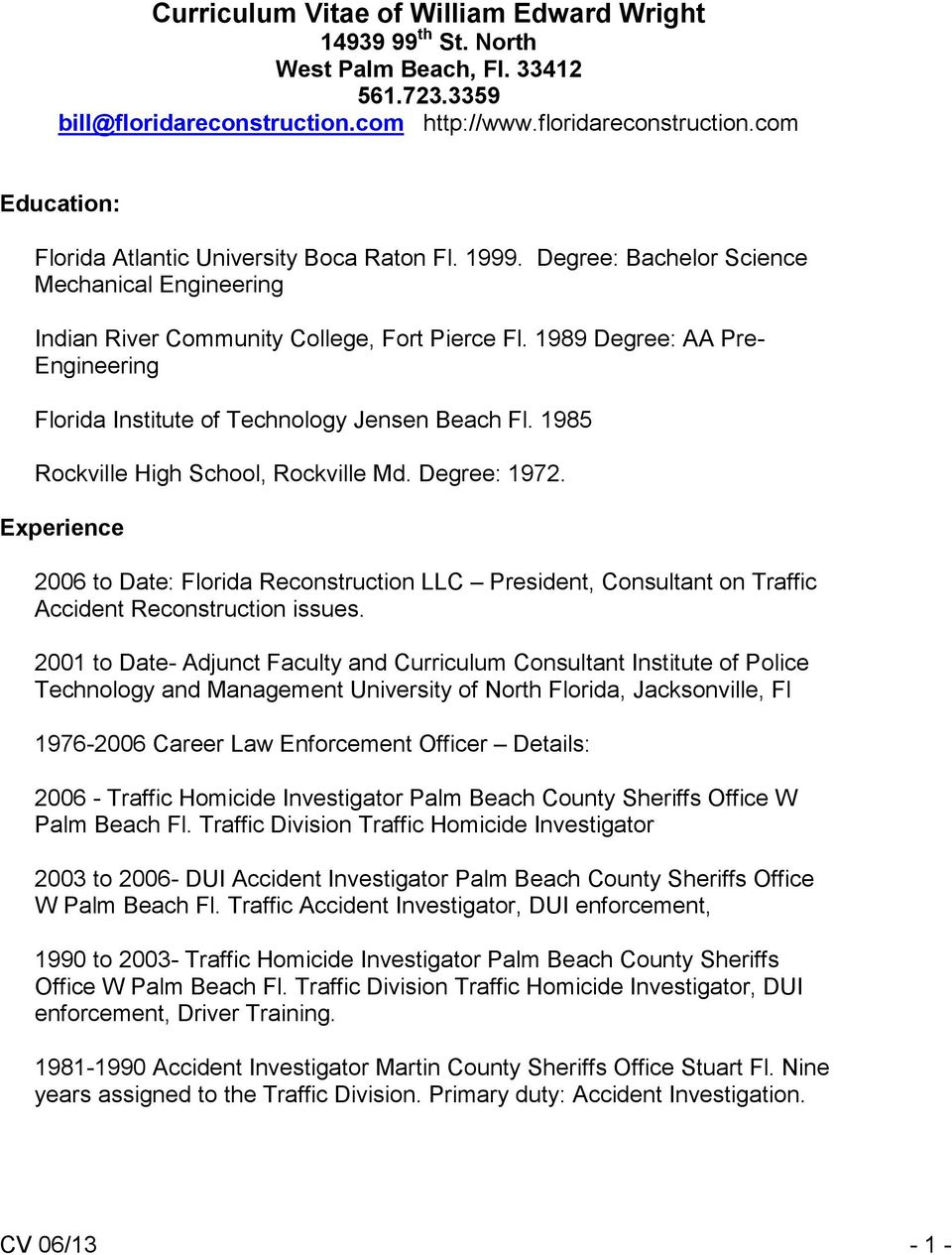 1985 Rockville High School, Rockville Md. Degree: 1972. Experience 2006 to Date: Florida Reconstruction LLC President, Consultant on Traffic Accident Reconstruction issues.